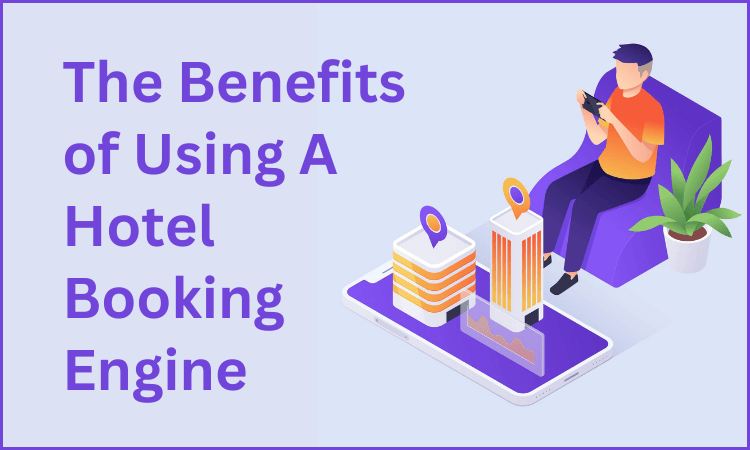 The-Benefits-of-Using-A-Hotel-Booking-Engine
