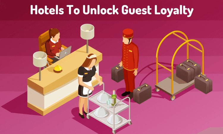 Hotels To Unlock-Guest-Loyalty